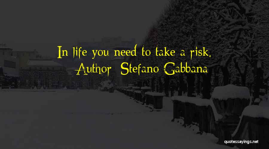 Stefano Gabbana Quotes: In Life You Need To Take A Risk.