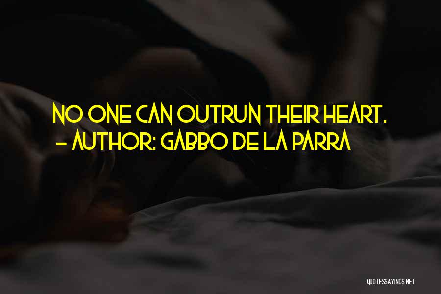 Gabbo De La Parra Quotes: No One Can Outrun Their Heart.