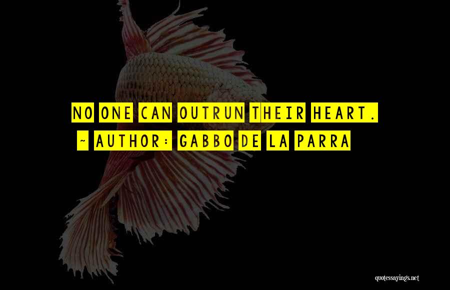 Gabbo De La Parra Quotes: No One Can Outrun Their Heart.