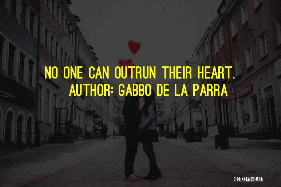 Gabbo De La Parra Quotes: No One Can Outrun Their Heart.