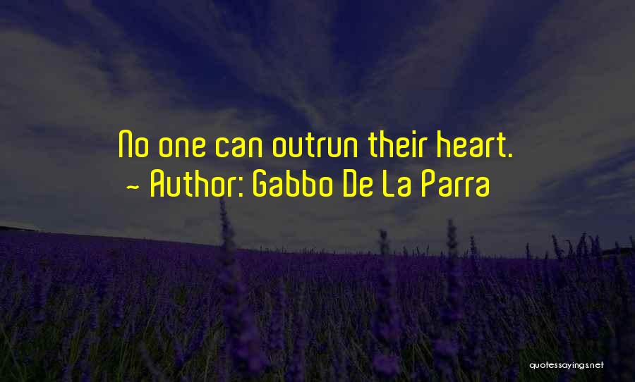 Gabbo De La Parra Quotes: No One Can Outrun Their Heart.