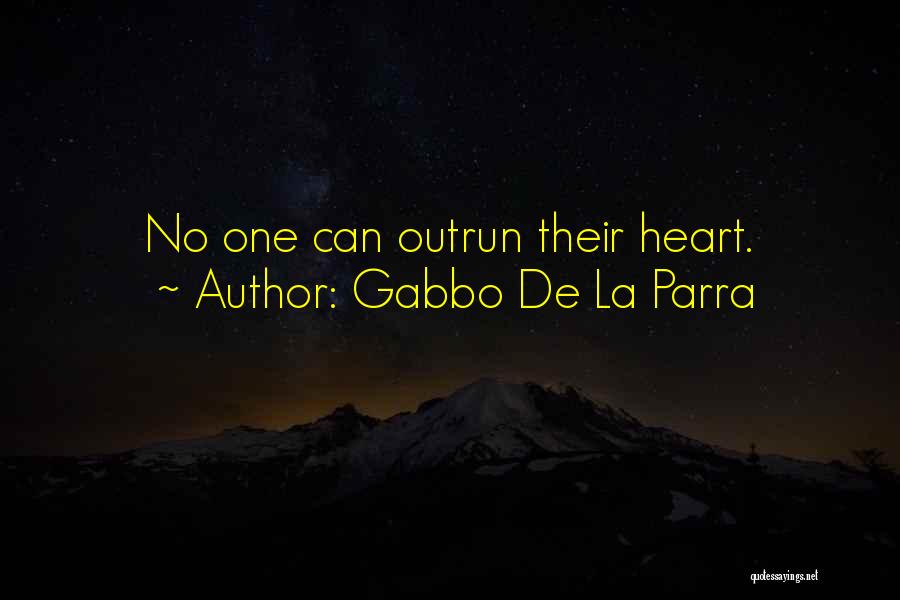 Gabbo De La Parra Quotes: No One Can Outrun Their Heart.