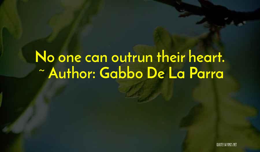Gabbo De La Parra Quotes: No One Can Outrun Their Heart.