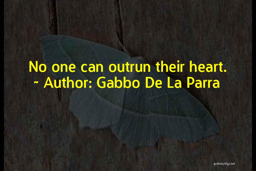 Gabbo De La Parra Quotes: No One Can Outrun Their Heart.