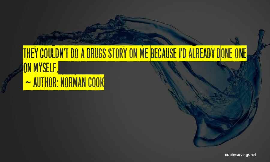 Norman Cook Quotes: They Couldn't Do A Drugs Story On Me Because I'd Already Done One On Myself.