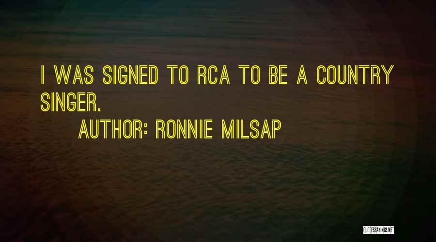 Ronnie Milsap Quotes: I Was Signed To Rca To Be A Country Singer.
