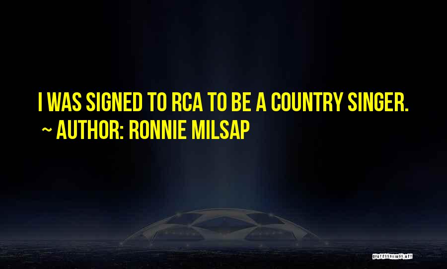 Ronnie Milsap Quotes: I Was Signed To Rca To Be A Country Singer.
