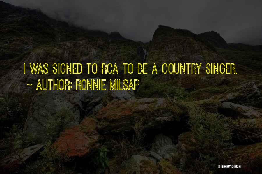 Ronnie Milsap Quotes: I Was Signed To Rca To Be A Country Singer.