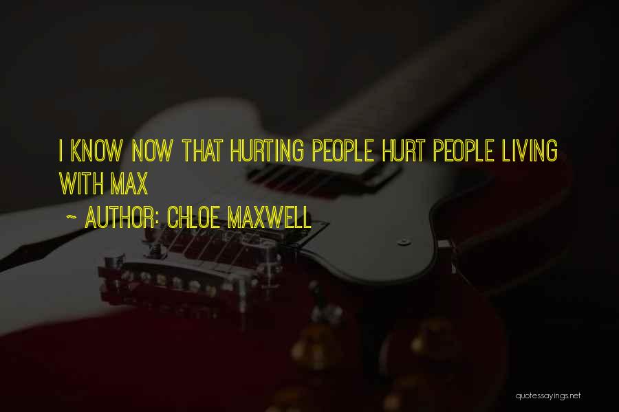 Chloe Maxwell Quotes: I Know Now That Hurting People Hurt People Living With Max