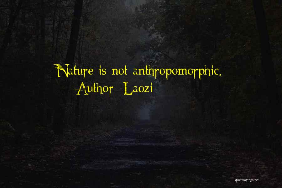 Laozi Quotes: Nature Is Not Anthropomorphic.