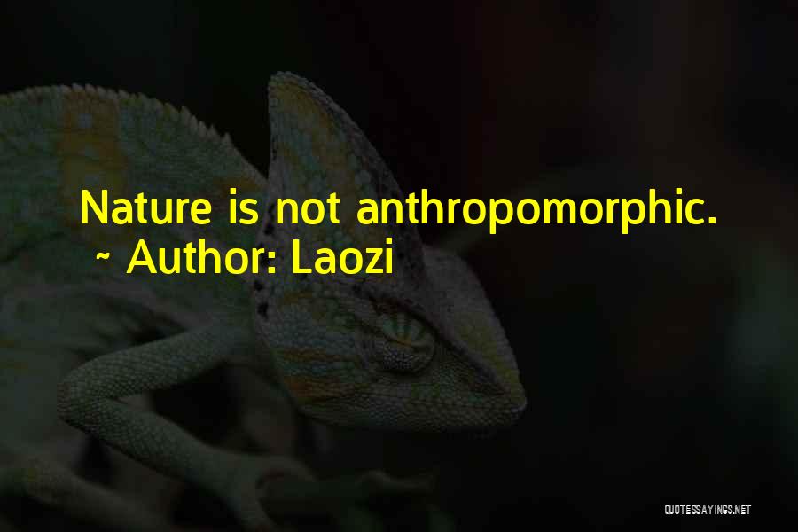 Laozi Quotes: Nature Is Not Anthropomorphic.