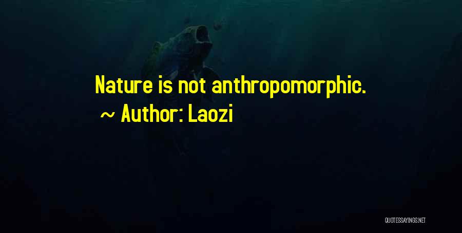 Laozi Quotes: Nature Is Not Anthropomorphic.