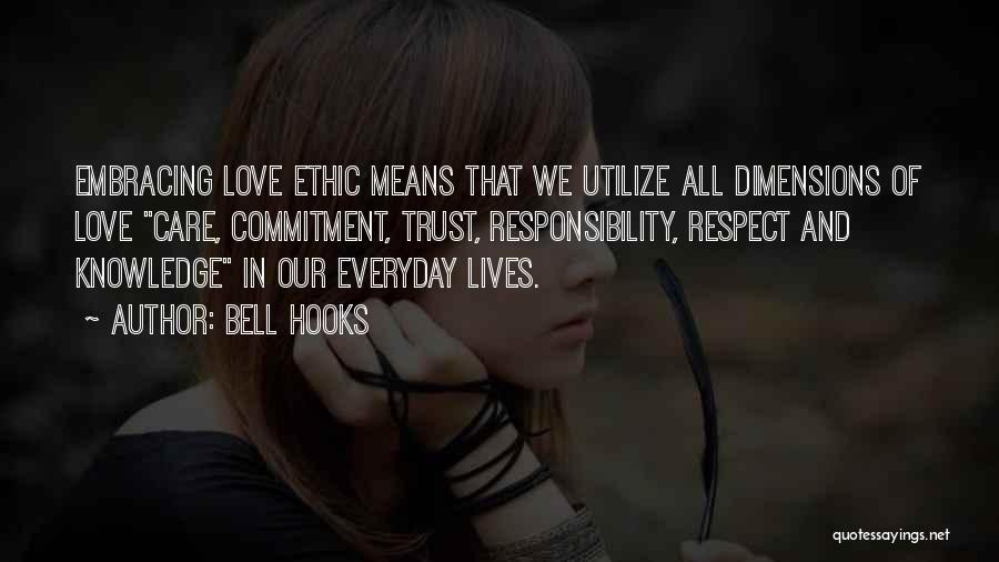 Bell Hooks Quotes: Embracing Love Ethic Means That We Utilize All Dimensions Of Love Care, Commitment, Trust, Responsibility, Respect And Knowledge In Our