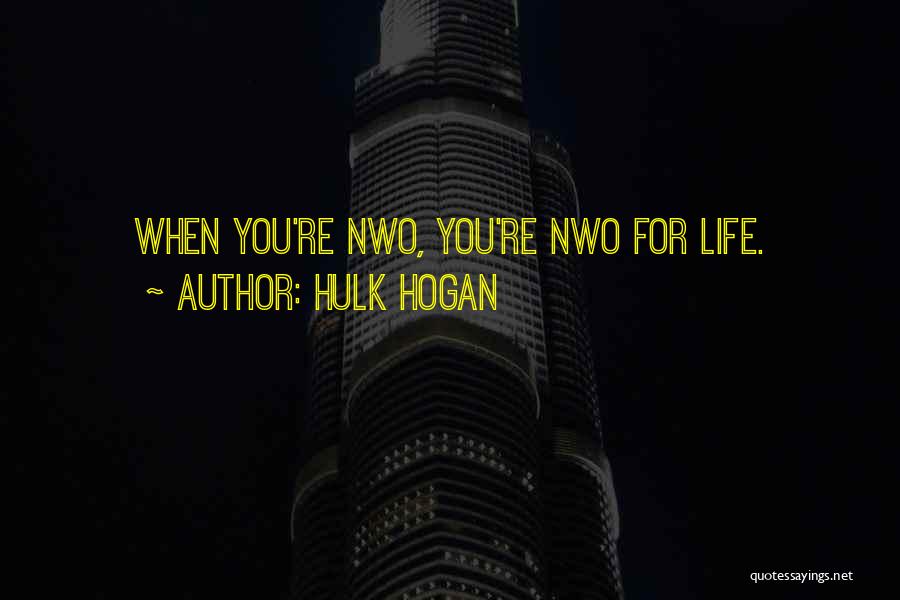 Hulk Hogan Quotes: When You're Nwo, You're Nwo For Life.