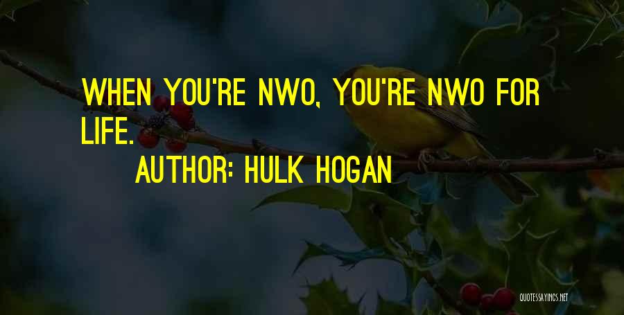 Hulk Hogan Quotes: When You're Nwo, You're Nwo For Life.