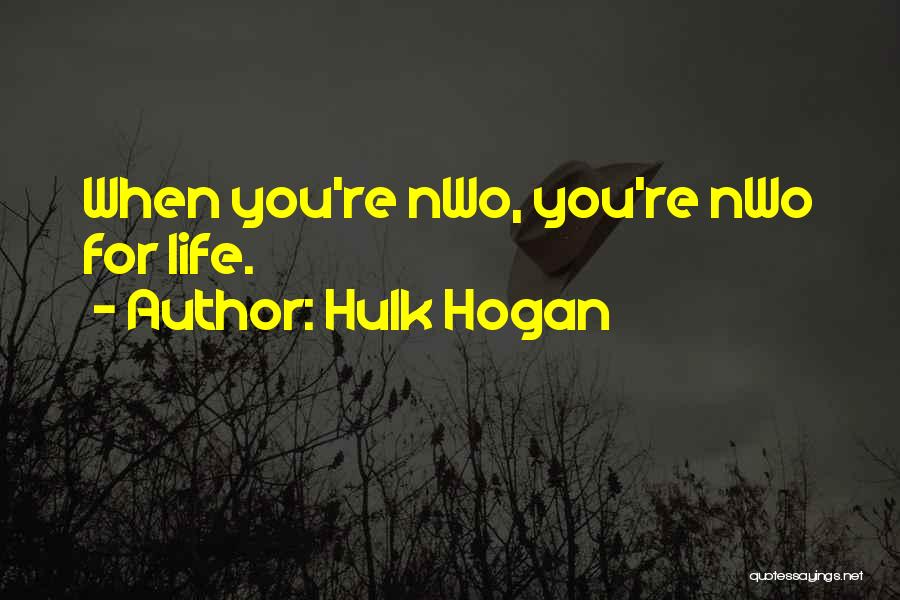 Hulk Hogan Quotes: When You're Nwo, You're Nwo For Life.