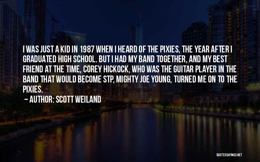Scott Weiland Quotes: I Was Just A Kid In 1987 When I Heard Of The Pixies, The Year After I Graduated High School.