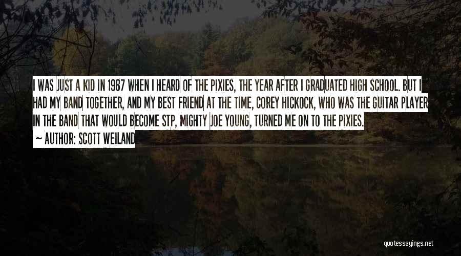 Scott Weiland Quotes: I Was Just A Kid In 1987 When I Heard Of The Pixies, The Year After I Graduated High School.