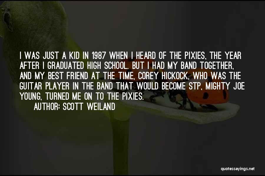 Scott Weiland Quotes: I Was Just A Kid In 1987 When I Heard Of The Pixies, The Year After I Graduated High School.