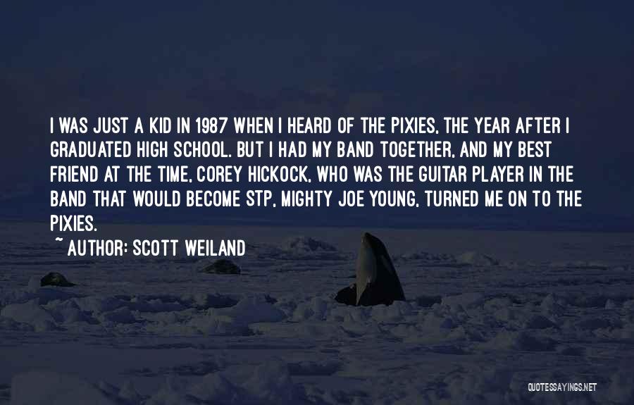 Scott Weiland Quotes: I Was Just A Kid In 1987 When I Heard Of The Pixies, The Year After I Graduated High School.