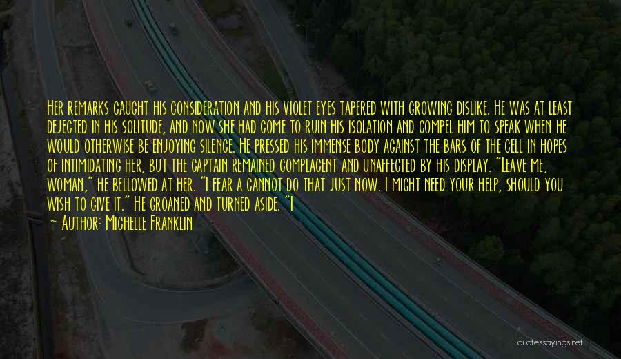 Michelle Franklin Quotes: Her Remarks Caught His Consideration And His Violet Eyes Tapered With Growing Dislike. He Was At Least Dejected In His