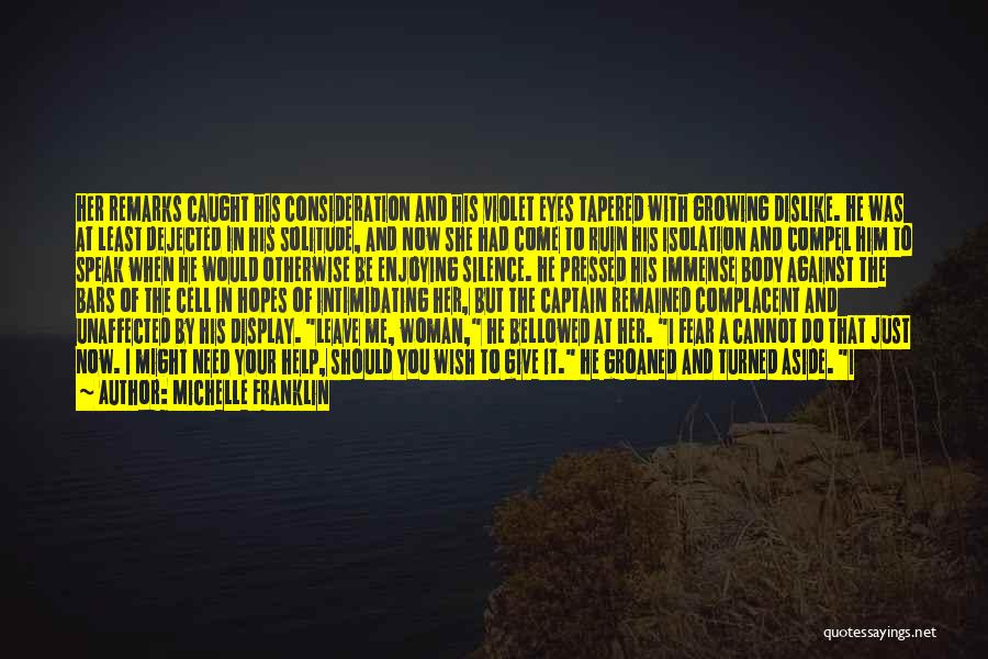 Michelle Franklin Quotes: Her Remarks Caught His Consideration And His Violet Eyes Tapered With Growing Dislike. He Was At Least Dejected In His
