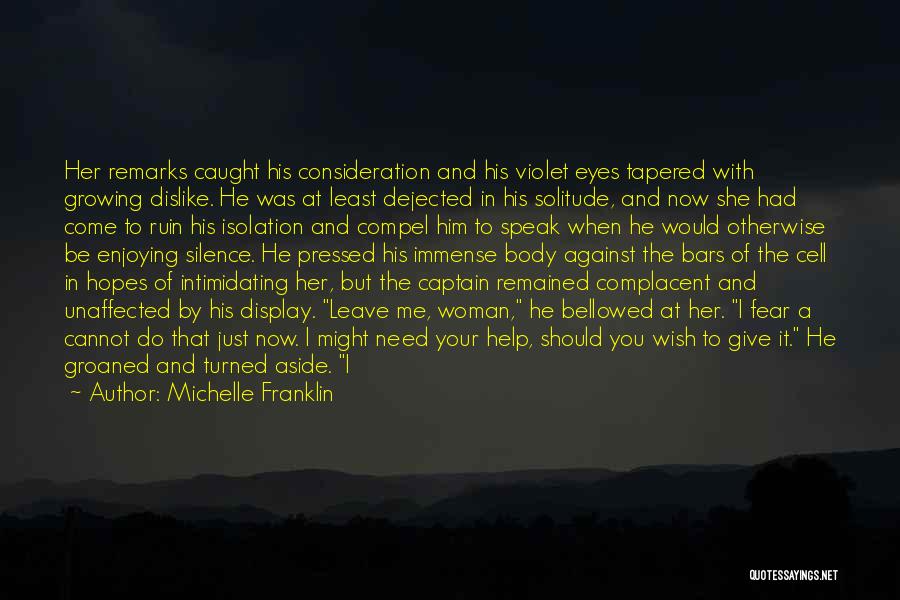 Michelle Franklin Quotes: Her Remarks Caught His Consideration And His Violet Eyes Tapered With Growing Dislike. He Was At Least Dejected In His