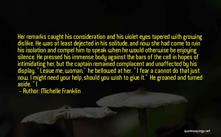 Michelle Franklin Quotes: Her Remarks Caught His Consideration And His Violet Eyes Tapered With Growing Dislike. He Was At Least Dejected In His