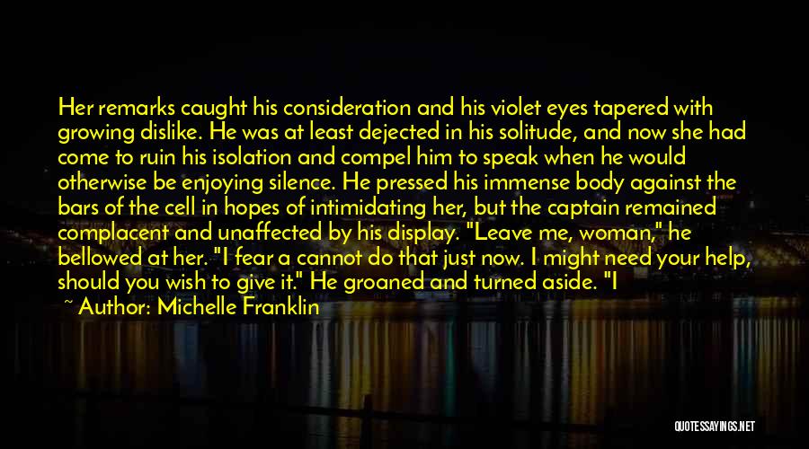 Michelle Franklin Quotes: Her Remarks Caught His Consideration And His Violet Eyes Tapered With Growing Dislike. He Was At Least Dejected In His