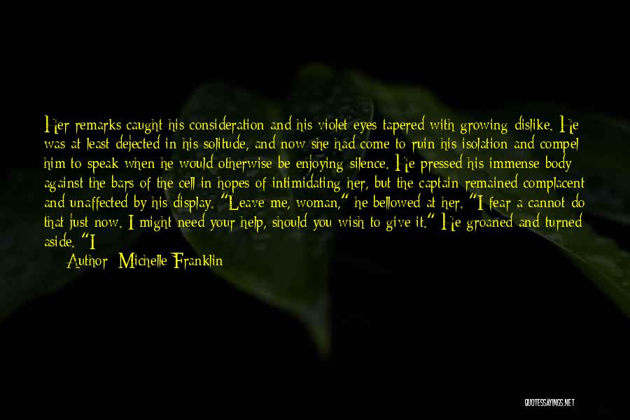 Michelle Franklin Quotes: Her Remarks Caught His Consideration And His Violet Eyes Tapered With Growing Dislike. He Was At Least Dejected In His