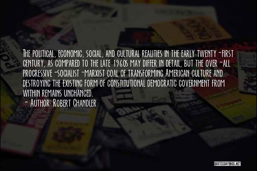 Robert Chandler Quotes: The Political, Economic, Social, And Cultural Realities In The Early Twenty-first Century, As Compared To The Late 1960s May Differ