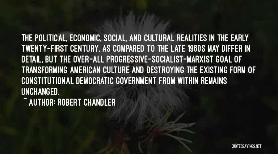 Robert Chandler Quotes: The Political, Economic, Social, And Cultural Realities In The Early Twenty-first Century, As Compared To The Late 1960s May Differ