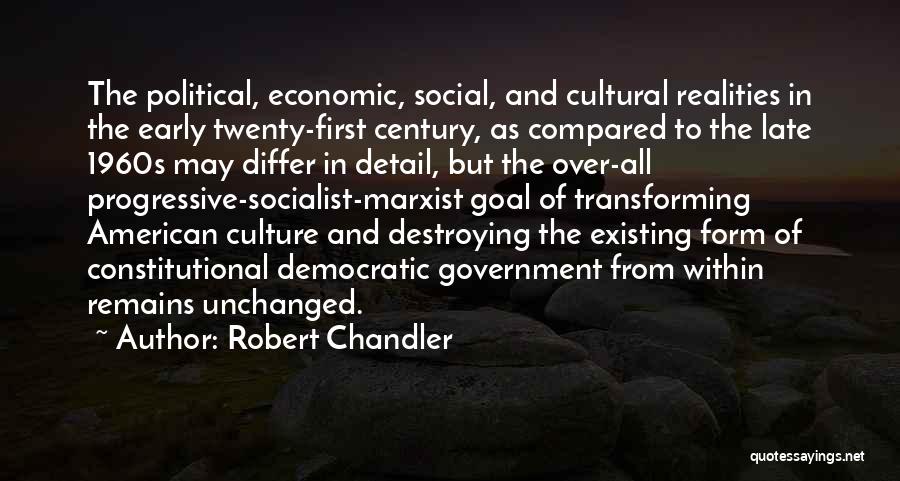 Robert Chandler Quotes: The Political, Economic, Social, And Cultural Realities In The Early Twenty-first Century, As Compared To The Late 1960s May Differ