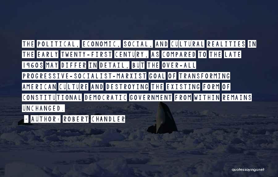 Robert Chandler Quotes: The Political, Economic, Social, And Cultural Realities In The Early Twenty-first Century, As Compared To The Late 1960s May Differ