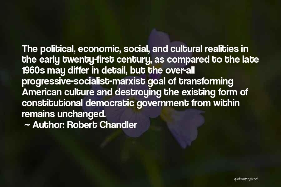 Robert Chandler Quotes: The Political, Economic, Social, And Cultural Realities In The Early Twenty-first Century, As Compared To The Late 1960s May Differ