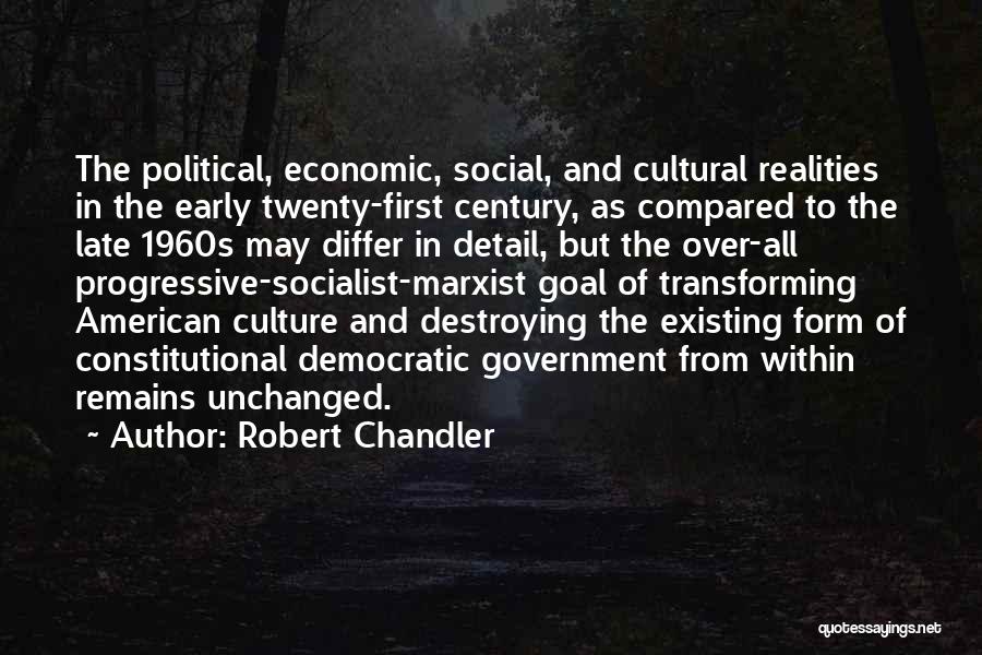 Robert Chandler Quotes: The Political, Economic, Social, And Cultural Realities In The Early Twenty-first Century, As Compared To The Late 1960s May Differ