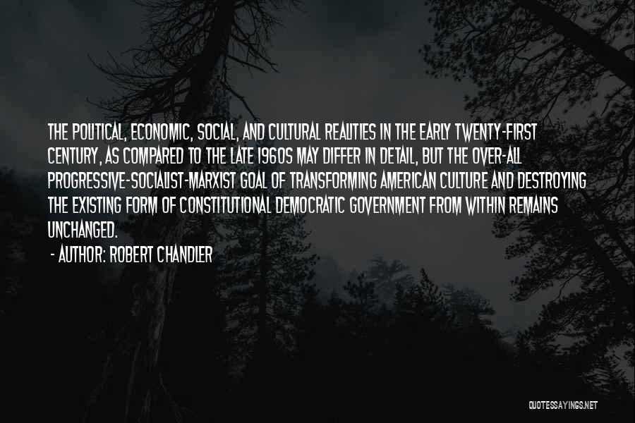 Robert Chandler Quotes: The Political, Economic, Social, And Cultural Realities In The Early Twenty-first Century, As Compared To The Late 1960s May Differ