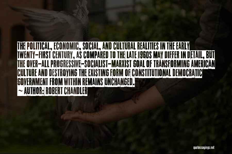 Robert Chandler Quotes: The Political, Economic, Social, And Cultural Realities In The Early Twenty-first Century, As Compared To The Late 1960s May Differ