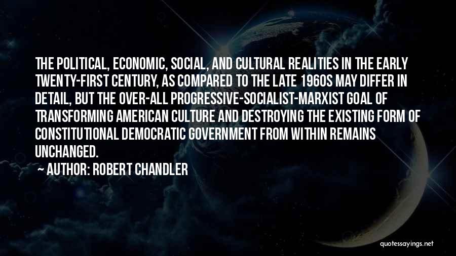 Robert Chandler Quotes: The Political, Economic, Social, And Cultural Realities In The Early Twenty-first Century, As Compared To The Late 1960s May Differ