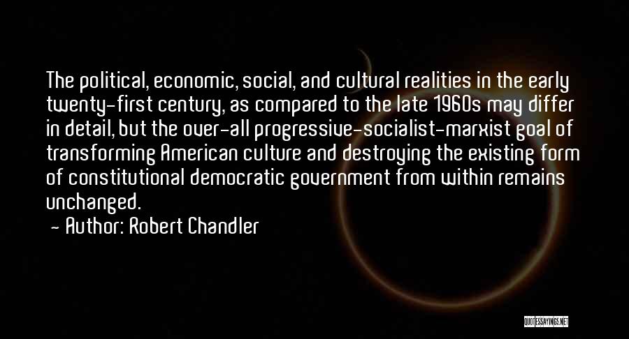 Robert Chandler Quotes: The Political, Economic, Social, And Cultural Realities In The Early Twenty-first Century, As Compared To The Late 1960s May Differ