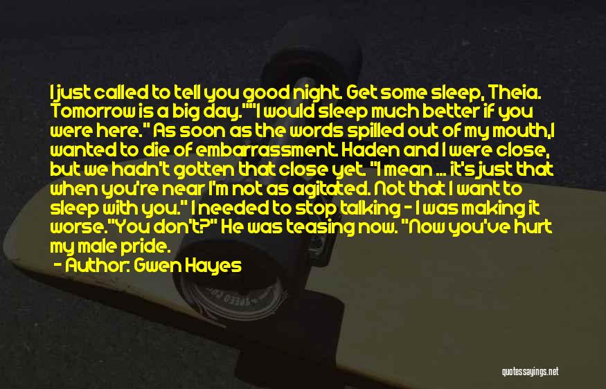 Gwen Hayes Quotes: I Just Called To Tell You Good Night. Get Some Sleep, Theia. Tomorrow Is A Big Day.i Would Sleep Much