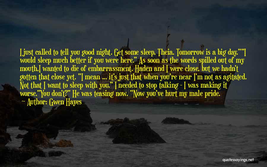 Gwen Hayes Quotes: I Just Called To Tell You Good Night. Get Some Sleep, Theia. Tomorrow Is A Big Day.i Would Sleep Much