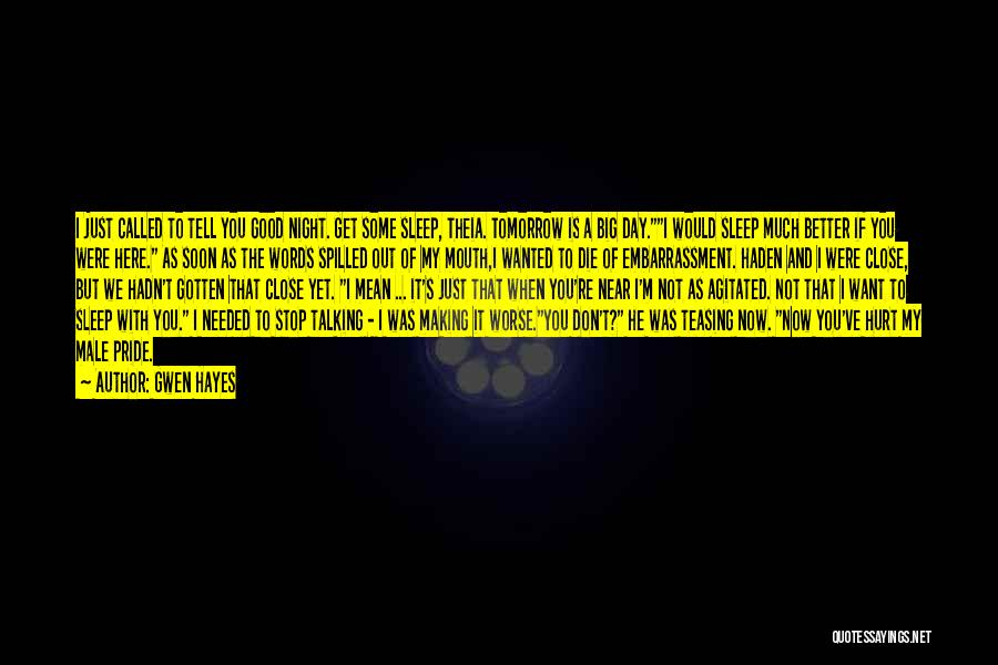 Gwen Hayes Quotes: I Just Called To Tell You Good Night. Get Some Sleep, Theia. Tomorrow Is A Big Day.i Would Sleep Much