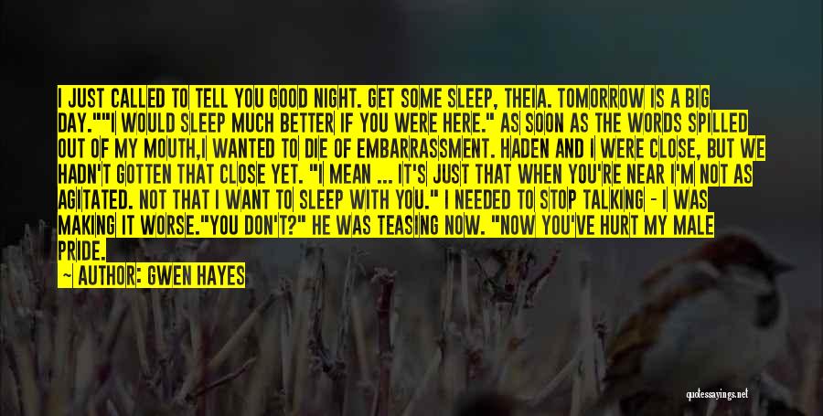 Gwen Hayes Quotes: I Just Called To Tell You Good Night. Get Some Sleep, Theia. Tomorrow Is A Big Day.i Would Sleep Much