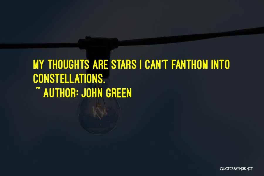 John Green Quotes: My Thoughts Are Stars I Can't Fanthom Into Constellations.