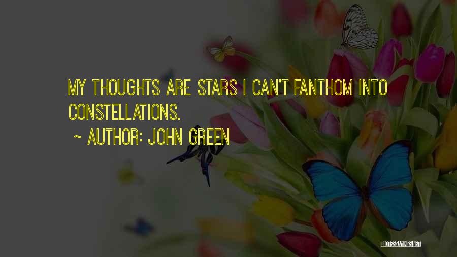 John Green Quotes: My Thoughts Are Stars I Can't Fanthom Into Constellations.