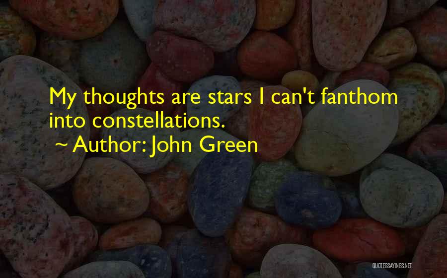 John Green Quotes: My Thoughts Are Stars I Can't Fanthom Into Constellations.