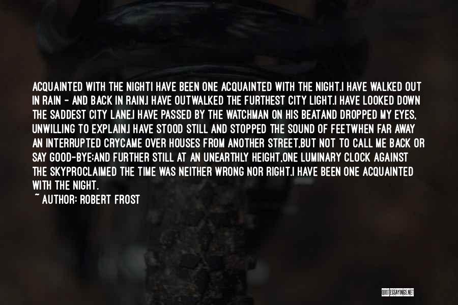 Robert Frost Quotes: Acquainted With The Nighti Have Been One Acquainted With The Night.i Have Walked Out In Rain - And Back In