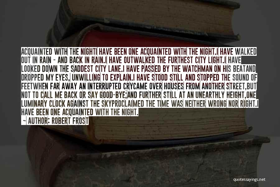 Robert Frost Quotes: Acquainted With The Nighti Have Been One Acquainted With The Night.i Have Walked Out In Rain - And Back In