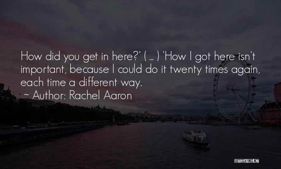 Rachel Aaron Quotes: How Did You Get In Here?' ( ... ) 'how I Got Here Isn't Important, Because I Could Do It